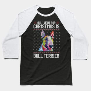 All I Want for Christmas is Bull Terrier - Christmas Gift for Dog Lover Baseball T-Shirt